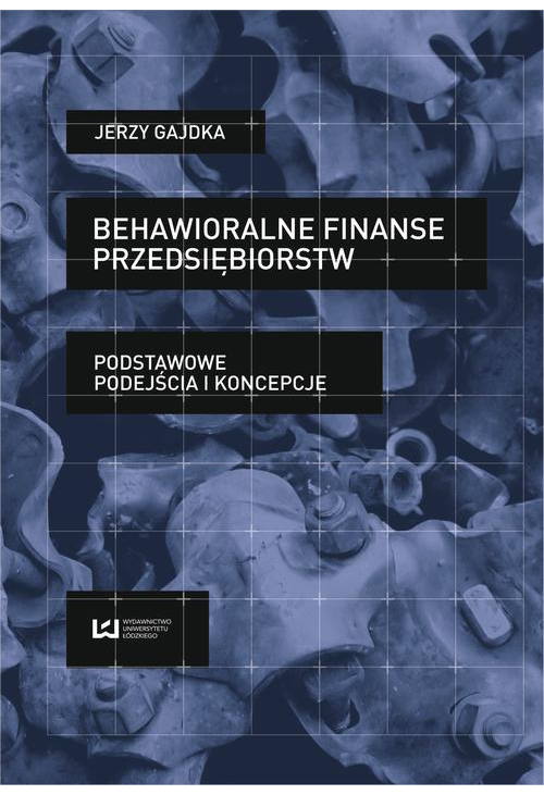 Behawioralne finanse przedsiębiorstw. Podstawowe podejścia i koncepcje