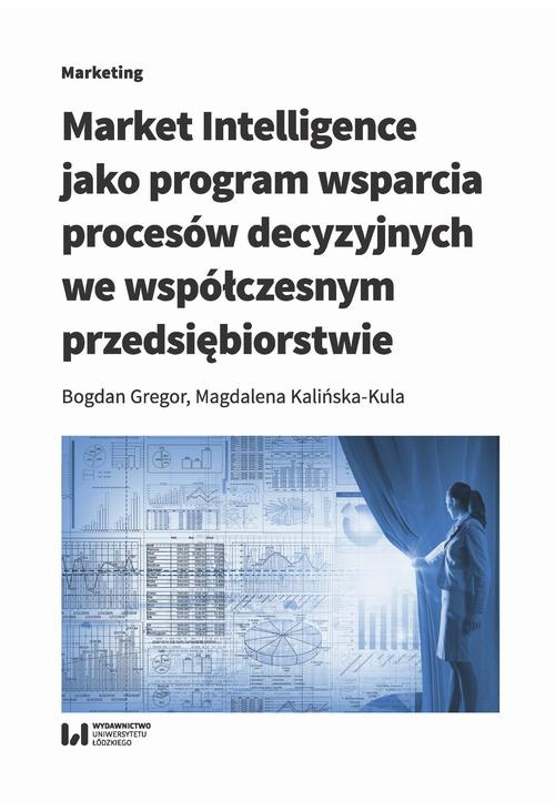 Market Intelligence jako program wsparcia procesów decyzyjnych we współczesnym przedsiębiorstwie