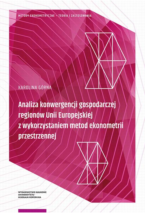 Analiza konwergencji gospodarczej regionów Unii Europejskiej z wykorzystaniem metod ekonometrii przestrzennej