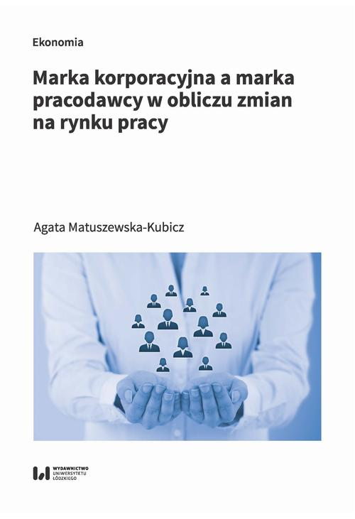 Marka korporacyjna a marka pracodawcy w obliczu zmian na rynku pracy