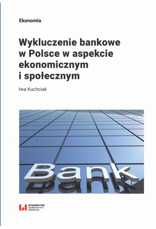 Wykluczenie bankowe w Polsce w aspekcie ekonomicznym i społecznym