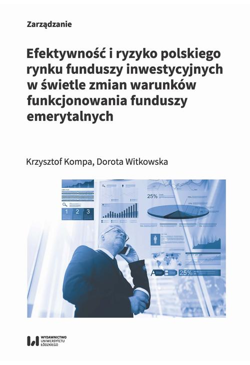 Efektywność i ryzyko polskiego rynku funduszy inwestycyjnych w świetle zmian warunków funkcjonowania