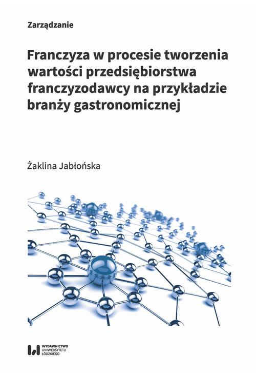 Franczyza w procesie tworzenia wartości przedsiębiorstwa franczyzodawcy na przykładzie branży gastronomicznej