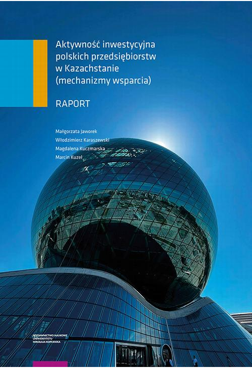 Aktywność inwestycyjna polskich przedsiębiorstw w Kazachstanie (mechanizmy wsparcia). Raport