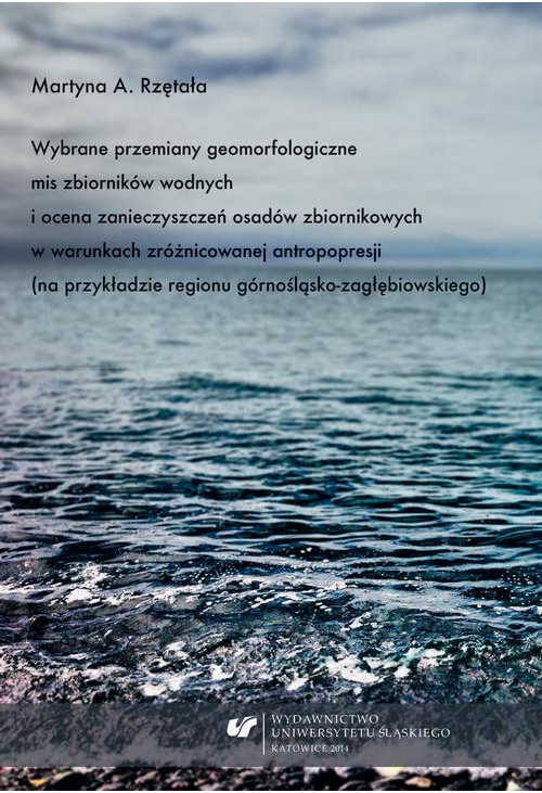 Wybrane przemiany geomorfologiczne mis zbiorników wodnych i ocena zanieczyszczeń osadów zbiornikowych w warunkach zróżnicowa...