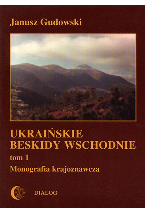 Ukraińskie Beskidy Wschodnie Tom I. Przewodnik - monografia krajoznawcza