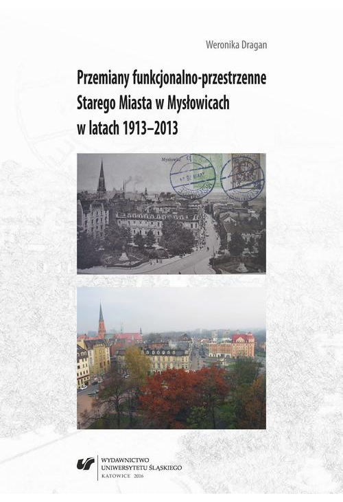 Przemiany funkcjonalno-przestrzenne Starego Miasta w Mysłowicach w latach 1913–2013