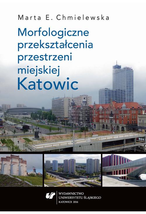 Morfologiczne przekształcenia przestrzeni miejskiej Katowic