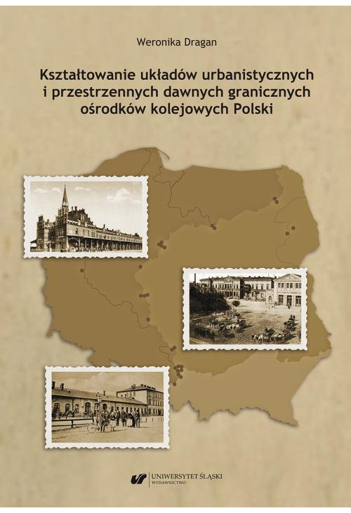 Kształtowanie układów urbanistycznych i przestrzennych dawnych granicznych ośrodków kolejowych Polski