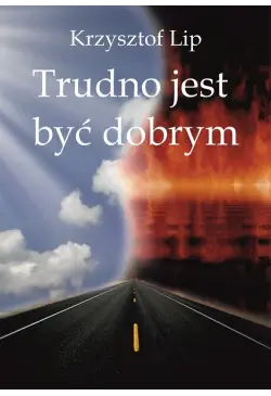 Trudno jest być dobrym