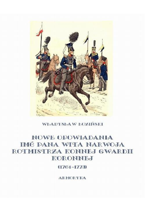 Nowe opowiadania imć pana Wita Narwoja rotmistrza konnej gwardii koronnej 1764-1773