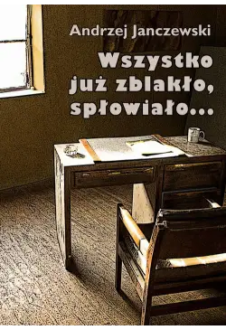 Wszystko już zblakło,...