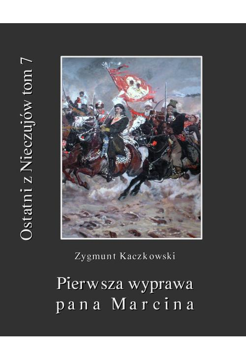 Ostatni z Nieczujów. Pierwsza wyprawa pana Marcina, tom 7 cyklu powieści