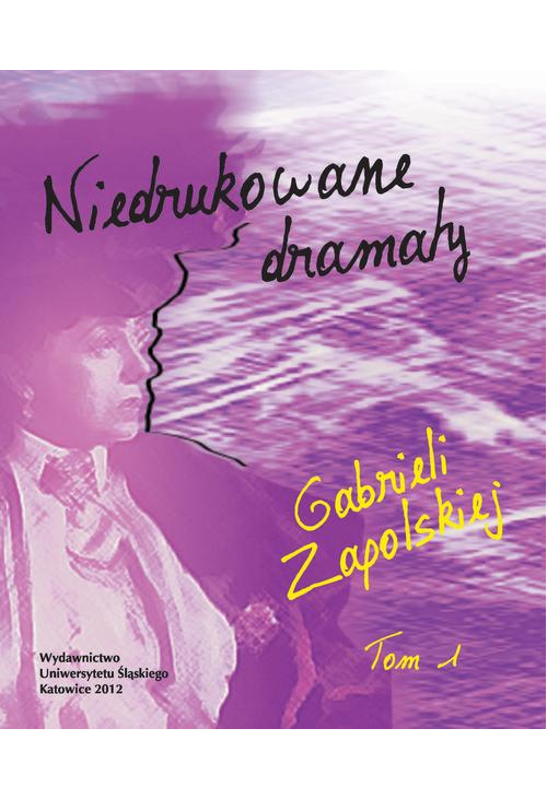 Niedrukowane dramaty Gabrieli Zapolskiej. T. 1: „Nerwowa awantura” oraz „Pariasy”. T. 2: „Carewicz” i „Asystent”...