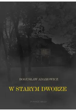 W starym dworze. Powieść...