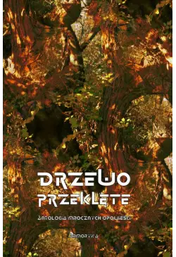 Drzewo przeklęte. Antologia...