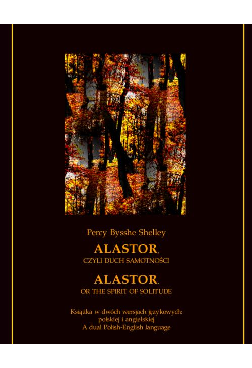 Alastor, czyli duch samotności. Alastor, or The Spirit of Solitude