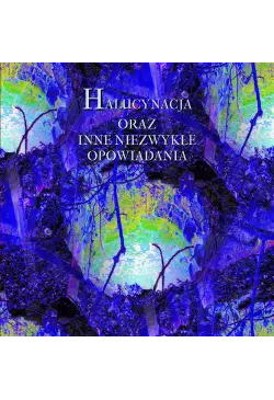 Halucynacja oraz inne...