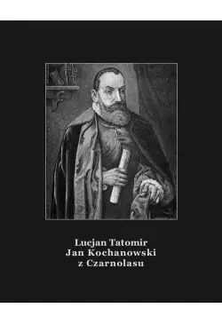 Jan Kochanowski z Czarnolasu