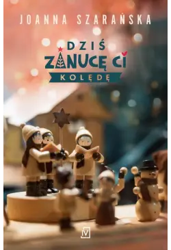 Dziś zanucę ci kolędę