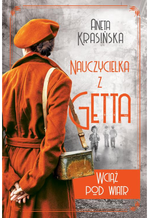 Wciąż pod wiatr. Nauczycielka z getta. Tom 2