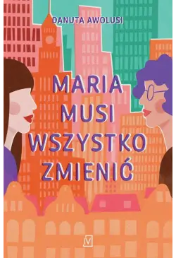 Maria musi wszystko zmienić
