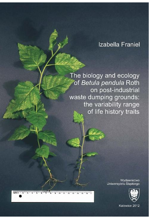 The biology and ecology of „Betula pendula” Roth on post-industrial waste dumping grounds: the variability range of life his...