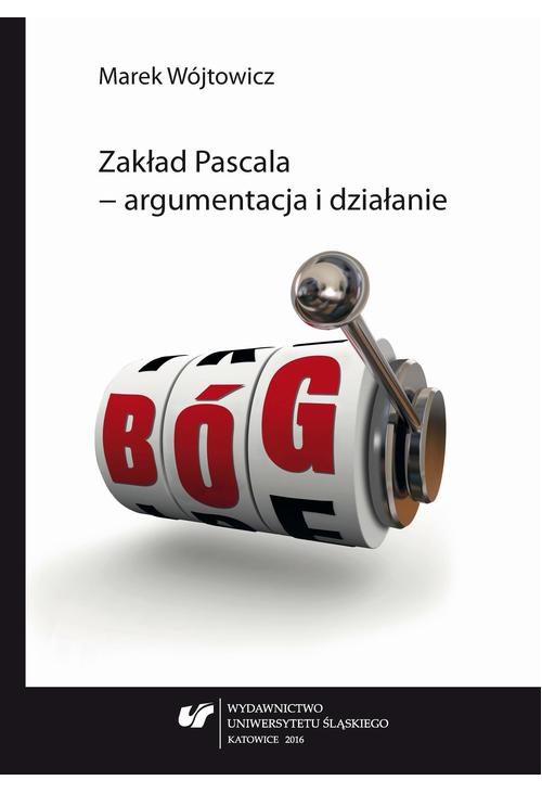 Zakład Pascala – argumentacja i działanie