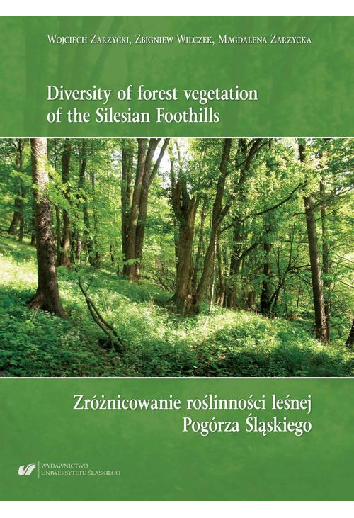 Diversity of forest vegetation of the Silesian Foothills / Zróżnicowanie roślinności leśnej Pogórza Śląskiego