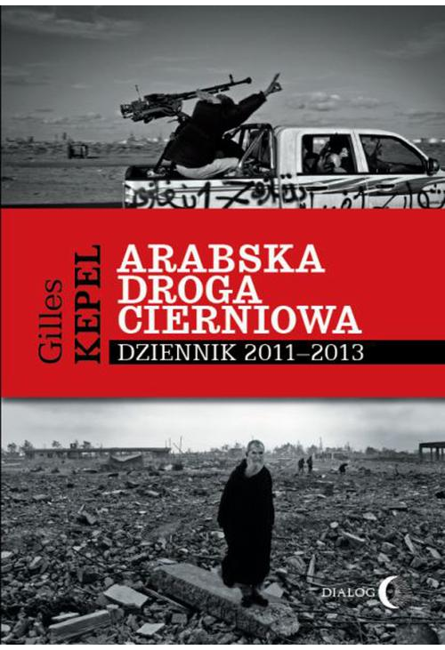 Arabska droga cierniowa. Dziennik 2011-2013