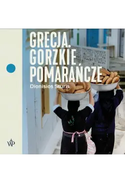 Grecja. Gorzkie pomarańcze