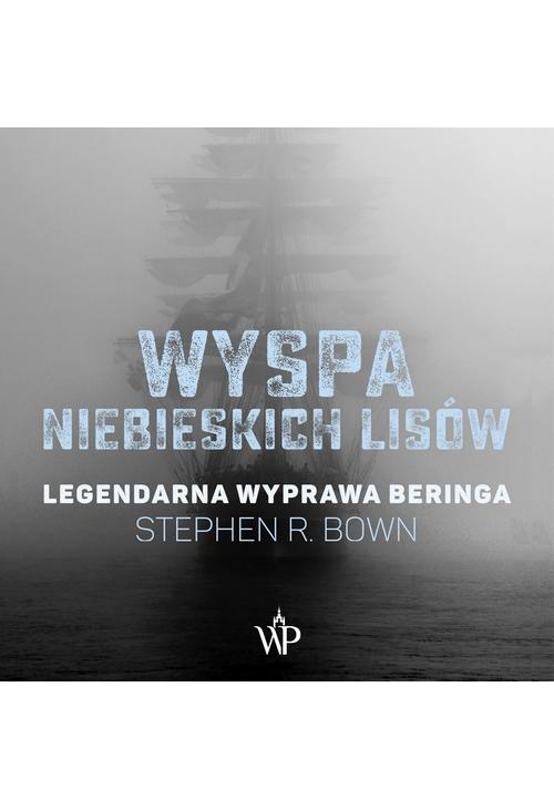 Wyspa niebieskich lisów. Legendarna wyprawa Beringa