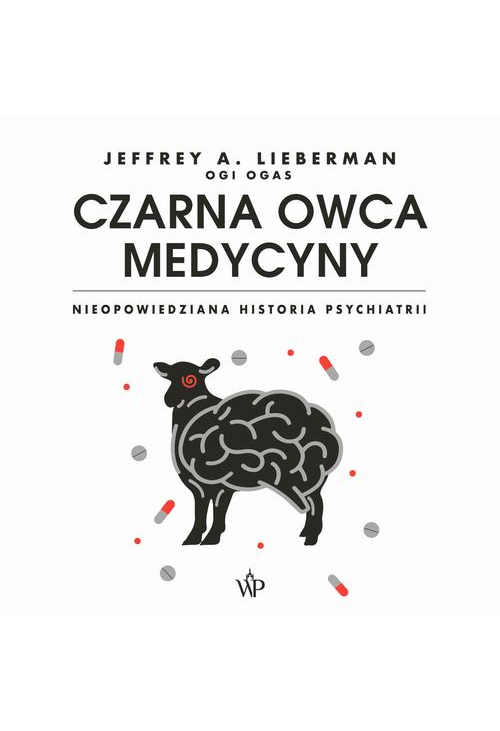 Czarna owca medycyny. Nieopowiedziana historia psychiatrii