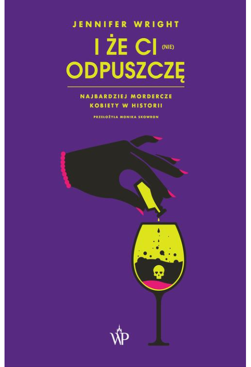 I że ci (nie) odpuszczę. Najbardziej mordercze kobiety w historii