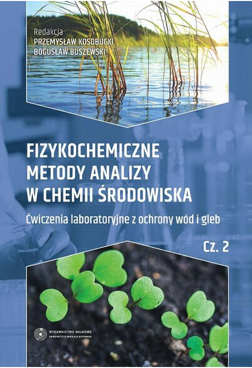 Fizykochemiczne metody analizy w chemii środowiska. Część II: Ćwiczenia laboratoryjne z ochrony wód i gleb