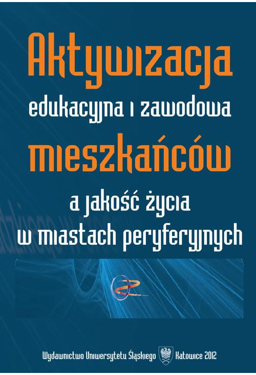 Aktywizacja edukacyjna i zawodowa mieszkańców a jakość życia w miastach peryferyjnych