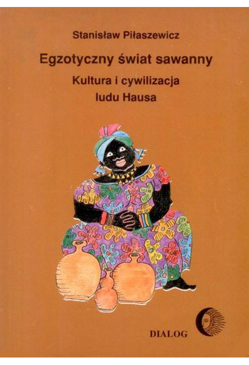 Egzotyczny świat sawanny. Kultura i cywilizacja ludu Hausa