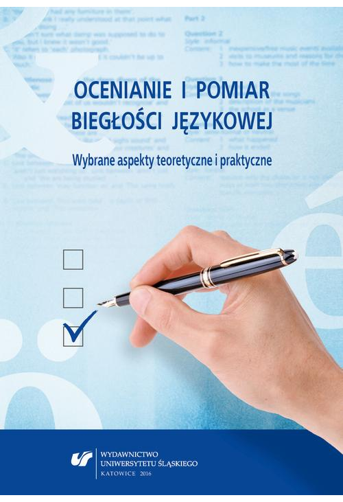 Ocenianie i pomiar biegłości językowej. Wybrane aspekty teoretyczne i praktyczne