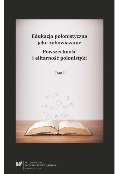 Edukacja polonistyczna jako zobowiązanie. Powszechność i elitarność polonistyki. T. 2