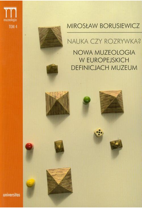 Nauka czy rozrywka? Nowa muzeologia w europejskich definicjach muzeum Tom 4