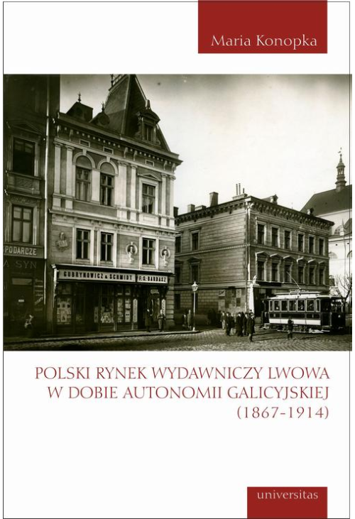 Polski rynek wydawniczy Lwowa w dobie autonomii galicyjskiej (1867-1914)