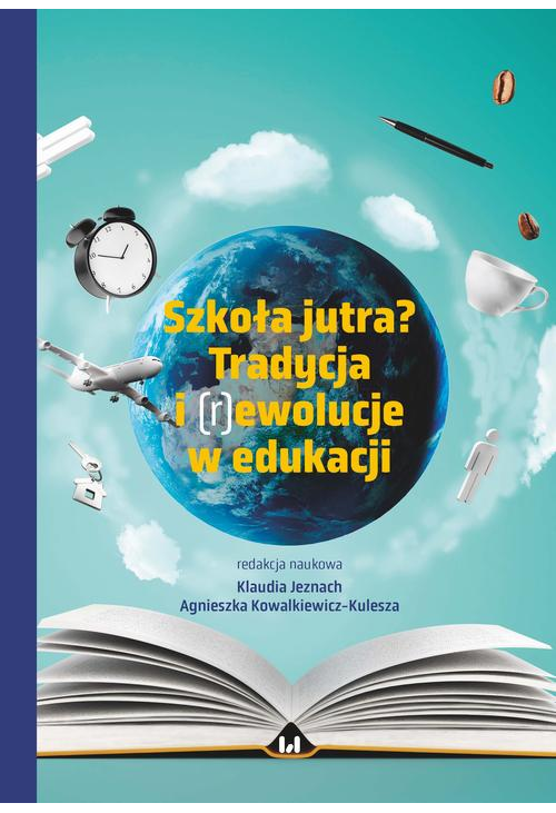 Szkoła jutra? Tradycja i (r)ewolucje w edukacji