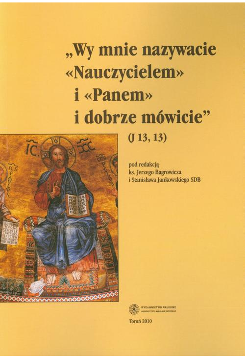 Wy Mnie nazywacie "Nauczycielem" i "Panem" i dobrze mówicie (J 13, 13). Wychowanie w tradycji biblijnej późnożydowskiej i wc...