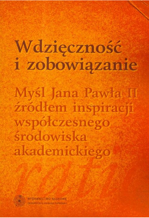 Wdzięczność i zobowiązanie. Myśl Jana Pawła II źródłem inspiracji współczesnego środowiska akademickiego