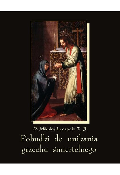 Pobudki do unikania grzechu śmiertelnego i kilka innych rozważań pobożnych