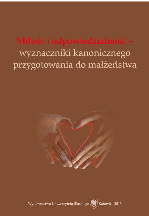 Miłość i odpowiedzialność - wyznaczniki kanonicznego przygotowania do małżeństwa