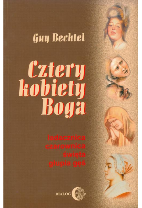 Cztery kobiety Boga. Ladacznica, czarownica, święta, głupia gęś - stosunek Kościoła do kobiet