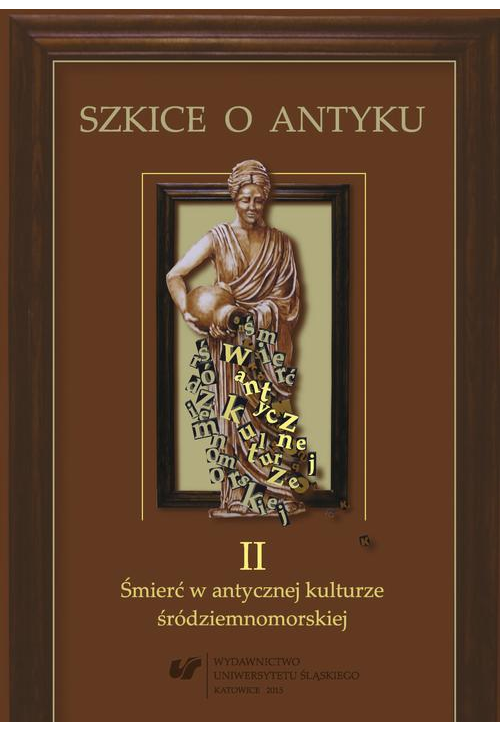 Szkice o antyku. T. 2: Śmierć w antycznej kulturze śródziemnomorskiej