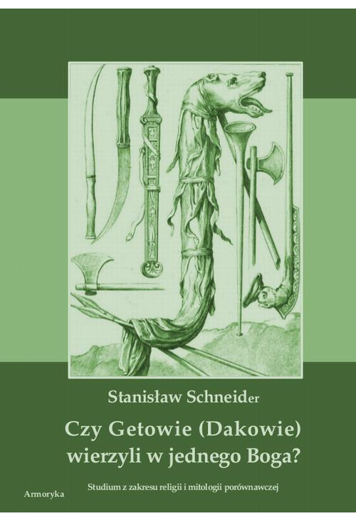 Czy Getowie (Dakowie) wierzyli w jednego Boga? Studium z zakresu religii i mitologii porównawczej