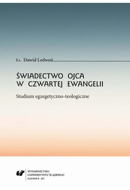 Świadectwo Ojca w czwartej Ewangelii. Studium egzegetyczno-teologiczne